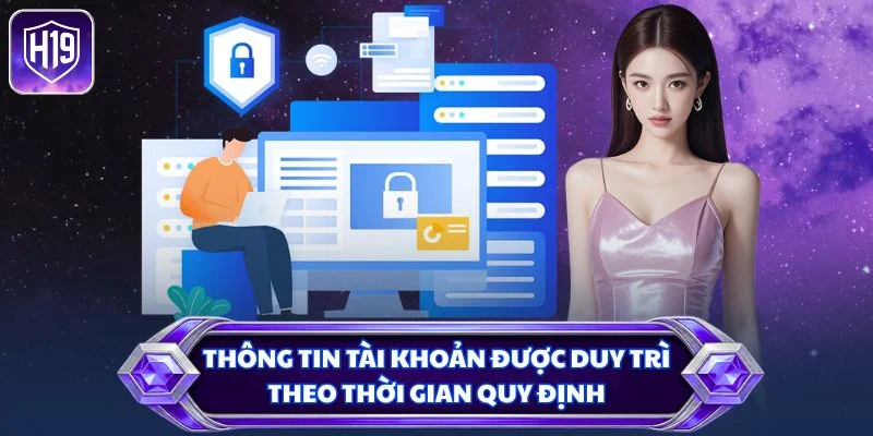 Thông tin tài khoản được duy trì theo thời gian quy định
