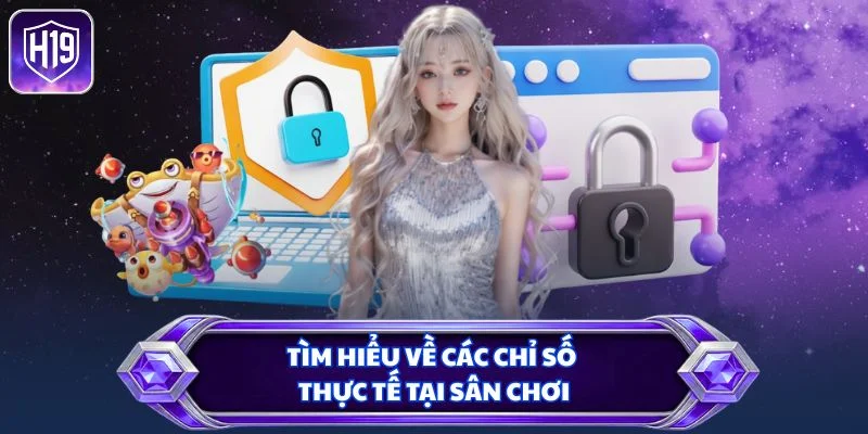 Tìm hiểu về các chỉ số thực tế tại sân chơi